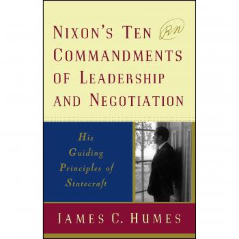 Nixon's Ten Commandments of Leadership and Negotiation