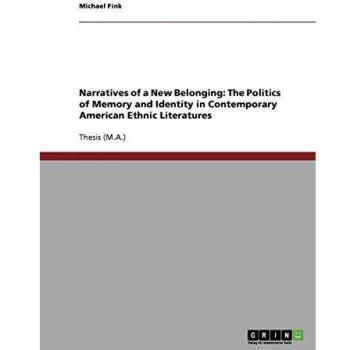 Narratives of a New Belonging: The Politics of Memory and Identity in Contemporary American Ethnic Literatures