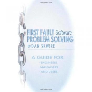 Dan Skwire First Fault Software Problem Solving: A Guide For Engineers, Managers And Users