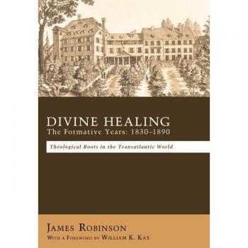 Divine Healing: The Formative Years: 1830-1890