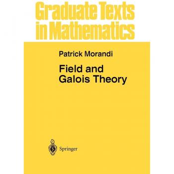 Field and Galois Theory (Graduate Texts in Mathematics, 167, Band 167)