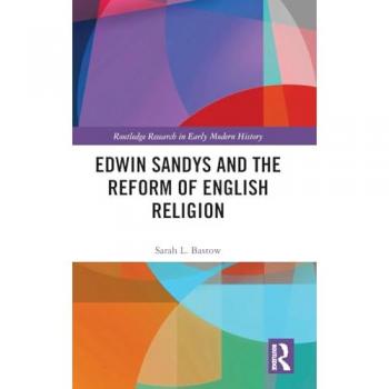Edwin Sandys and the Reform of English Religion (Routledge Research in Early Modern History)