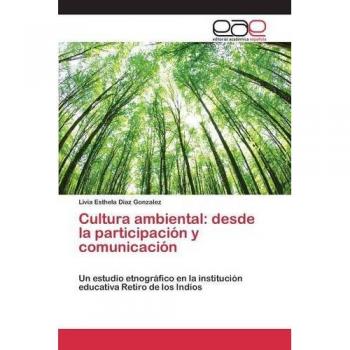 Cultura ambiental: desde la participación y comunicación: Un estudio etnográfico en la institución educativa Retiro de los Indios