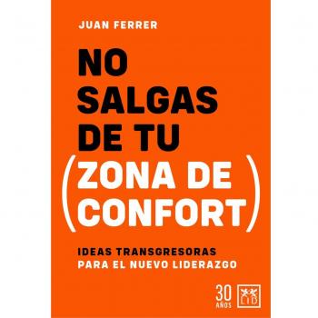 Juan Ferrer No Salgas De Tu Zona De Confort: Ideas Transgresoras Para El Nuevo Liderazgo (Acción Empresarial)
