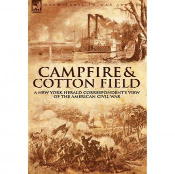 Camp-Fire and Cotton-Field: a New York Herald Correspondent's View of the American Civil War