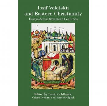 IOSIF VOLOTSKII AND EASTERN CHRISTIANITY: : Essays Across Seventeen Centuries