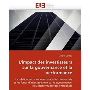 L'impact des investisseurs sur la gouvernance et la performance: La relation entre les investisseurs institutionnels et les fonds d'investissement sur ... performance des entreprises
