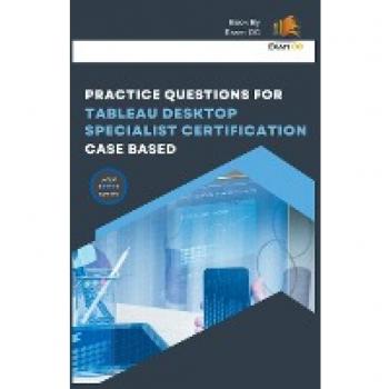 Tableau Desktop Specialist Certification: Case-Based Practice Questions