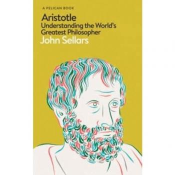 ARISTOTLE : Understanding the World’s Greatest Philosopher