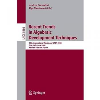 Recent Trends in Algebraic Development Techniques: 19th International Workshop, WADT 2008, Pisa, Italy, June 13-16, 2008, Revised Selected Papers (Lecture Notes in Computer Science)