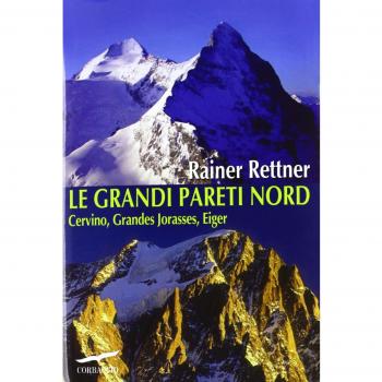 Le grandi pareti Nord. Cervino, Grandes Jorasses, Eiger