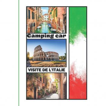 Camping-Car Visite De L' Italie: Carnet De Voyage En Camping Car /parfait Complément À Votre Guide De Voyage/ Journal De Voyage À Completer /partez Découvrir L'Italie