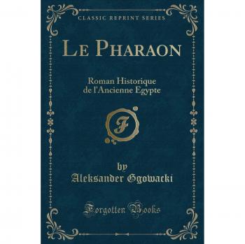 Le Pharaon: Roman Historique de l'Ancienne Egypte