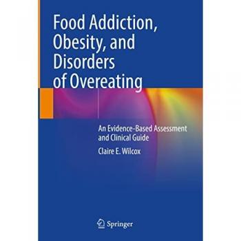 Food Addiction, Obesity, and Disorders of Overeating: An Evidence-Based Assessment and Clinical Guide