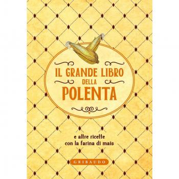 Il grande libro della polenta e altre ricette con la farina di mais