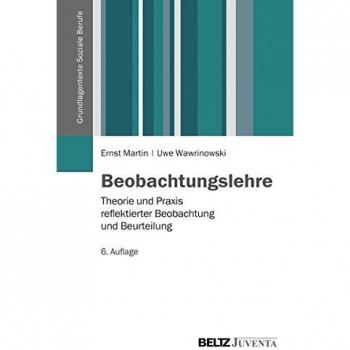 Beobachtungslehre: Theorie und Praxis reflektierter Beobachtung und Beurteilung (Grundlagentexte Soziale Berufe)