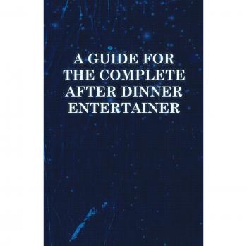 A Guide for the Complete After Dinner Entertainer