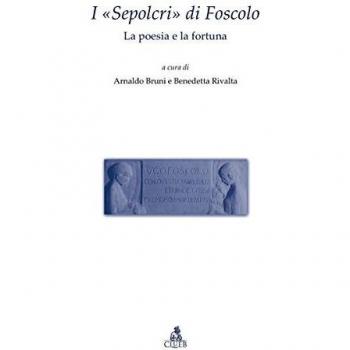 I «Sepolcri» di Foscolo. La poesia e la fortuna