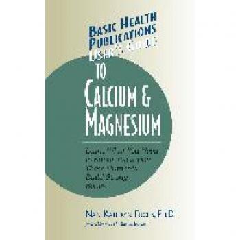 User's Guide to Calcium & Magnesium (Basic Health Publications User's Guide)