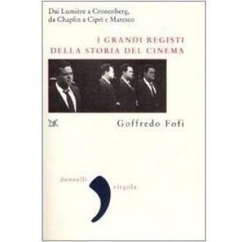 I grandi registi della storia del cinema. Dai Lumière a Cronenberg, da Chaplin a Ciprì e Maresco