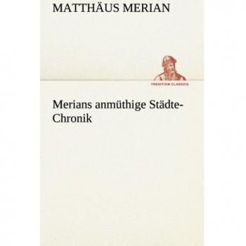 Merians anmüthige Städte-Chronik (TREDITION CLASSICS)