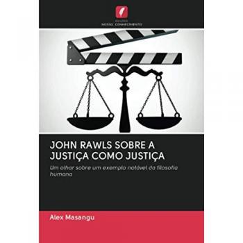 JOHN RAWLS SOBRE A JUSTIÇA COMO JUSTIÇA: Um olhar sobre um exemplo notável da filosofia humana