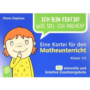 Eine Kartei für den Matheunterricht – Klasse 1/2: 80 sinnvolle und kreative Zusatzangebote (Ich bin fertig! Was soll ich machen?)