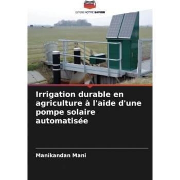 Mani, Manikandan: Irrigation durable en agriculture à l'aide d'une pompe solaire automatisée