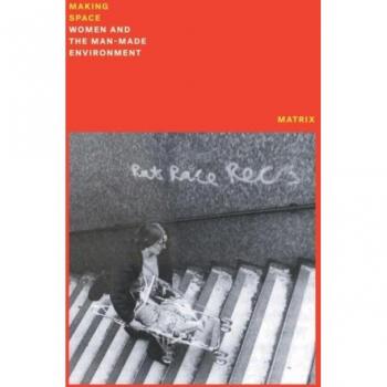 Making Space: Women and the Man Made Environment