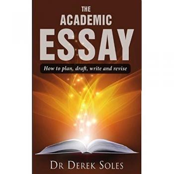 The Academic Essay: How to Plan, Draft, Write and Revise