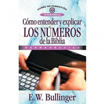 Como Entender y Explicar Los Numeros de La Biblia (Curso De Formacion Ministerial)