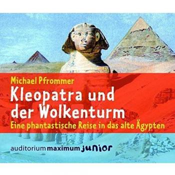 Kleopatra und der Wolkenturm: Eine phantastische Reise in das alte Ägypten