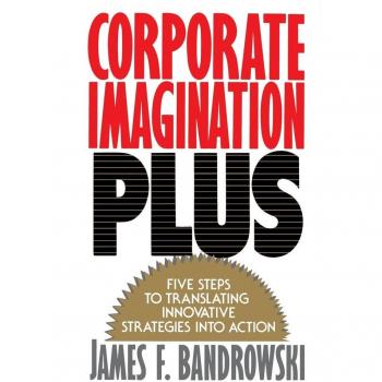 Bandrowski, James F.: Corporate Imagination Plus