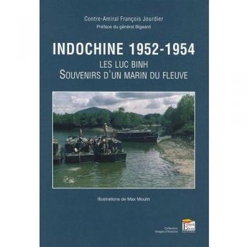 Les Luc Binh. Souvenirs d'un Marin du Fleuve. Indochine 1952-1954