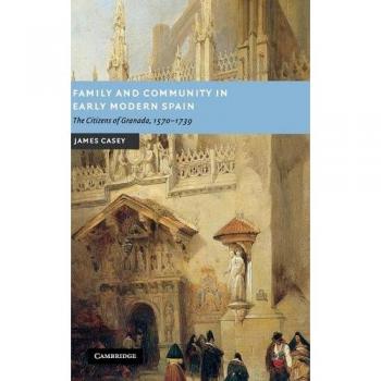 Family And Community in Early Modern Spain, New Studies in European History