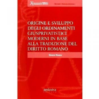 Origine e sviluppo degli ordinamenti giusprivatistici moderni in base alla tradizione del diritto Romano