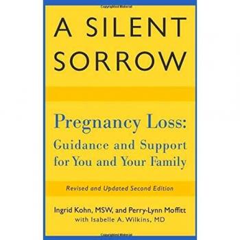 A Silent Sorrow: Pregnancy Loss: Guidance and Support for You and Your Family
