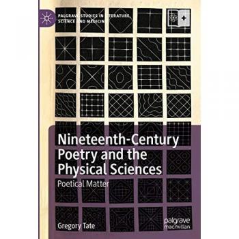 Nineteenth-Century Poetry and the Physical Sciences: Poetical Matter (Palgrave Studies in Literature, Science and Medicine)