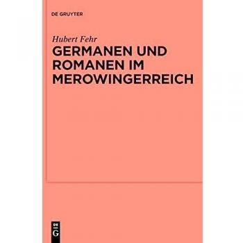Germanen und Romanen im Merowingerreich: Frühgeschichtliche Archäologie zwischen Wissenschaft und Zeitgeschehen (Ergänzungsbände zum Reallexikon der Germanischen Altertumskunde, 68)