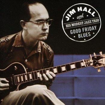Jim Hall and His Modest Jazz Trio Good Friday Blues (CD) Album