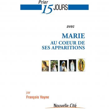 Prier 15 Jours Avec Marie Au Coeur De Ses Apparitions