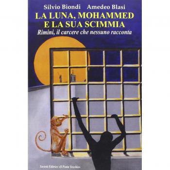 La luna, Mohammed e la sua scimmia. Rimini, il carcere che nessuno racconta