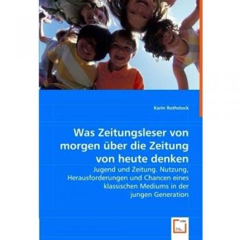 Was Zeitungsleser von morgen über die Zeitung von heute denken