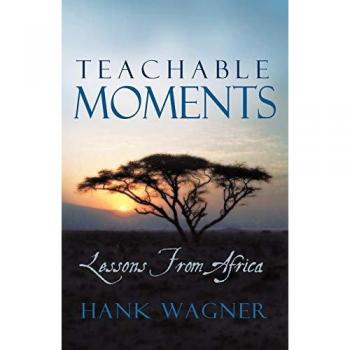 Teachable Moments : Lessons from Africa, by Hank Wagner
