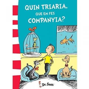 QUIN TRIARIA, QUE EM FES COMPANYIA? (COLECCIÓN DR. SEUSS)