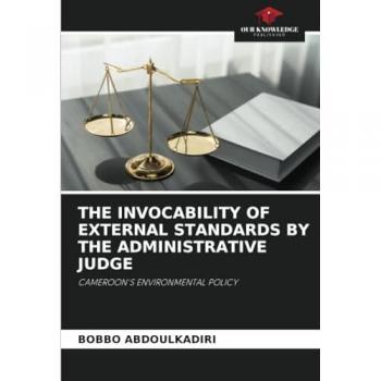 Abdoulkadiri, Bobbo: THE INVOCABILITY OF EXTERNAL STANDARDS BY THE ADMINISTRATIVE JUDGE