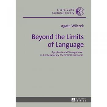 Beyond the Limits of Language: Apophasis and Transgression in Contemporary Theoretical Discourse