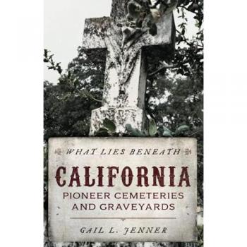 What Lies Beneath: California Pioneer Cemeteries and Graveyards