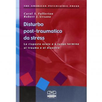Disturbo post-traumatico da stress. Le risposte acute e a lungo termine al trauma e al disastro