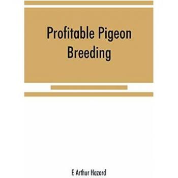 Profitable pigeon breeding; a practical manual explaining how to breed pigeons successfully--whether as a hobby or as an exclusive business